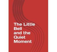 The Little Bell and the Quiet Moment: Mindfulness story for children (The Calm Kids Series)
