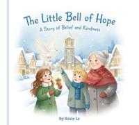 The Little Bell of Hope: A Magical Winter Story for Kids About the Power of Kindness and Belief