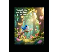 The Little Bird and the Forest of Kind Hearts: A Heartwarming Tale of Friendship, Courage, and the Magic of Helping Others - A Beautiful Picture Storybook for Kids Ages 4-8