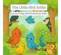 The Little Bird Artist: Fun and Easy Bird Pictures to Color
