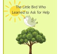 The Little Bird Who Learned to Ask for Help: Bedtime Story for Kids Ages 4-8