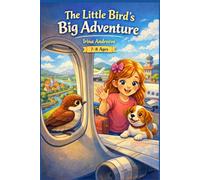 The Little Bird's Big Adventure: A Magical Adventure About Dreams, Friendship, and the Journey Home