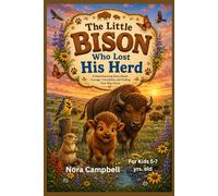 The Little Bison Who Lost His Herd: A heartwarming story about courage, friendship, and finding your way home| Ages 5-7