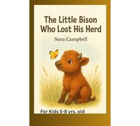 The Little Bison Who Lost His Herd: Engaging, heartfelt storytelling perfect for children ages 5-8.