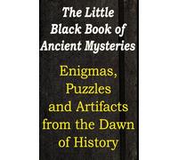 The Little Black Book of Ancient Mysteries: Enigmas, Puzzles and Artifacts from the Dawn of History