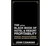 The Little Black Book of Hotel & Resort Profitability: Financial Truths for Owners, Investors, and Serious Operators