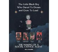 The Little Black Boy Who Dared to Dream and Grew to Lead: The Making of A Social Change Agent