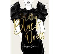 The Little Black Dress: A Love Story (The Ultimate Fashion Wardrobe)