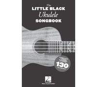 The Little Black Ukulele Songbook: Complete Lyrics & Chords to Over 130 Classics
