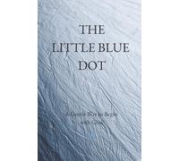 THE LITTLE BLUE DOT: A Gentle Way to Begin with Grok
