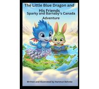 The Little Blue Dragon and His Friends Sparky and Barnaby‘s Canada Adventure
