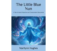The Little Blue Nun: A Tale of Astral Projection and Transcendent Discoveries: 13 (The Mysteries of the Redemption: A Treatise on Out-of-Body Travel and Mysticism Series)