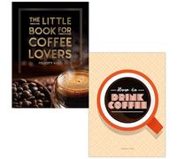The Little Book for Coffee Lovers By Felicity Hart & How To Drink Coffee By Sarah Ford 2 Books Collection Set