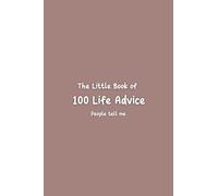 The Little Book of 100 Advice: 100 messages life advice from others