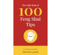 The Little Book of 100 Feng Shui Tips: Create homes that feel happier, healthier and more abundant