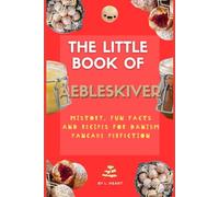 The Little Book of Aebleskiver: History, Fun Facts and Recipes for Danish Pancake Perfection (The Little Book of Pancakes Collection)