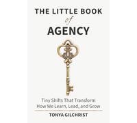 The Little Book of Agency: Tiny Shifts That Transform How We Learn, Lead, and Grow: 1