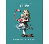 The Little Book of Alice: Wonderland's Wit & Wisdom: 1 (Little Books of Literature, 1)
