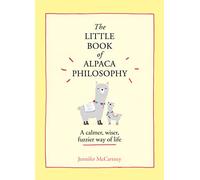 The Little Book of Alpaca Philosophy: A calmer, wiser, fuzzier way of life. An insightful guide to personal growth and habit formation (The Little Animal Philosophy Books)