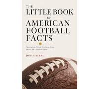 The Little Book of American Football Facts: Fascinating Things You Never Knew About the Greatest Game