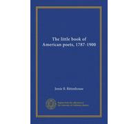 The little book of American poets, 1787-1900