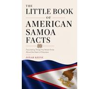 The Little Book of American Samoa Facts: Fascinating Things You Never Knew About the Heart of Polynesia (The Little Book of American Facts Series)