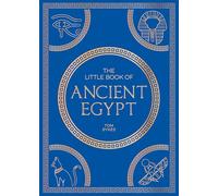 The Little Book of Ancient Egypt: A Pocket Guide to an Epic Civilization, Including Key Events, People, Trivia and More