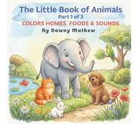 The Little Book of Animals Part 1 of 3: Colors, Homes, Food, and Sounds