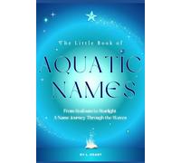 The Little Book of Aquatic Names: From Seafoam to Starlight, A Name Journey Through the Waves (The Little Book of Names Collection)