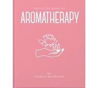 The Little Book of Aromatherapy: A Mini Manual on How Essential Oils Work and What They Can Be Used for: 8