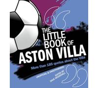 The Little Book of Aston Villa: More than 185 quotes about the Villa