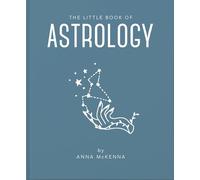 The Little Book of Astrology: An Accessible Introduction to Everything You Need to Enhance Your Life Using Astrology: 2 (Little Books of Mind, Body & Spirit, 2)