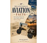 The Little Book of Aviation Facts: Fascinating Things You Never Knew About the World of Flight