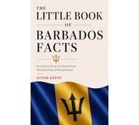 The Little Book of Barbados Facts: Fascinating Things You Never Knew About the Gem of the Caribbean