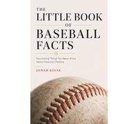 The Little Book of Baseball Facts: Fascinating Things You Never Knew About America's Pastime