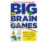 The Little Book of Big Brain Games: 517 Ways to Stretch, Strengthen and Grow Your Brain
