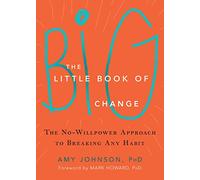 The Little Book of Big Change: The No-Willpower Approach to Breaking Any Habit