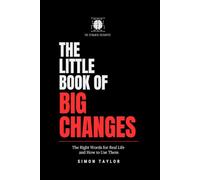 The Little Book of Big Changes: The Right Words for Real Life and How to Use Them