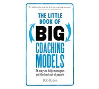The Little Book of Big Coaching Models: 76 ways to help managers get the best out of people