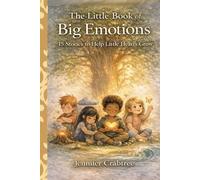 The Little Book of Big Emotions: 15 Stories to Help Little Hearts Grow