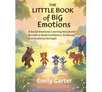 The Little Book of Big Emotions: A Social Emotional Learning Storybook for Kids to Build Confidence, Kindness, and Emotional Strength