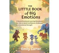 The Little Book of Big Emotions: A Social Emotional Learning Storybook for Kids to Build Confidence, Kindness, and Emotional Strength