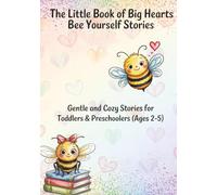 The Little Book of Big Hearts: Bee Yourself Stories: Gentle and Cozy Stories for Toddlers & Preschoolers (Ages 2-5)