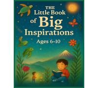 The little book of Big inspirations: Stories to Spark Courage and Kindness