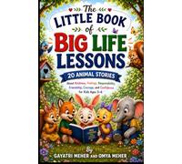 THE LITTLE BOOK OF BIG LIFE LESSONS: 20 Animal Stories About Kindness, Feelings, Responsibility, Friendship, Courage, and Confidence (Little Hearts , Big Lessons)