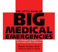 The Little Book of Big Medical Emergencies: How to Recognize and Respond to the Most Common Medical Emergencies