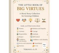 The Little Book of Big Virtues: A Moral Story Collection for Growing Children