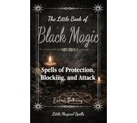 The Little Book of Black Magic: Spells of Protection, Blocking, and Attack: 4 (Little Magical Spells)