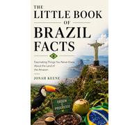The Little Book of Brazil Facts: Fascinating Things You Never Knew About the Land of the Amazon
