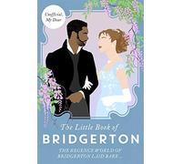 THE LITTLE BOOK OF BRIDGERTON: The Unofficial Guide to the Hit TV Series